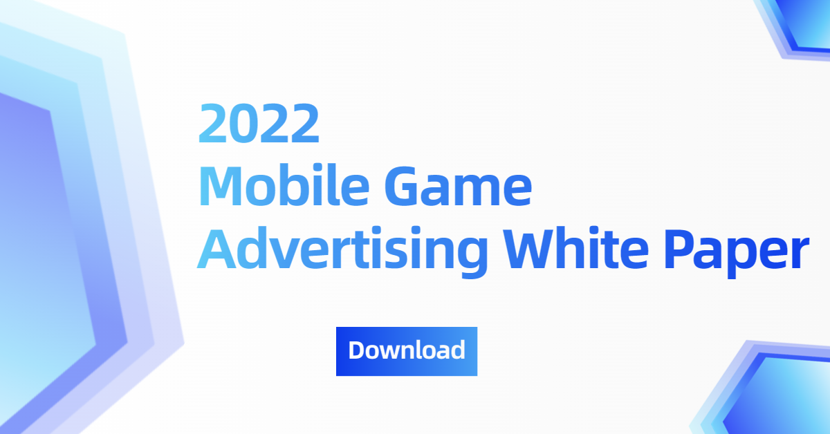 2022 Mobile Game Advertising White Paper - AppGrowing Global